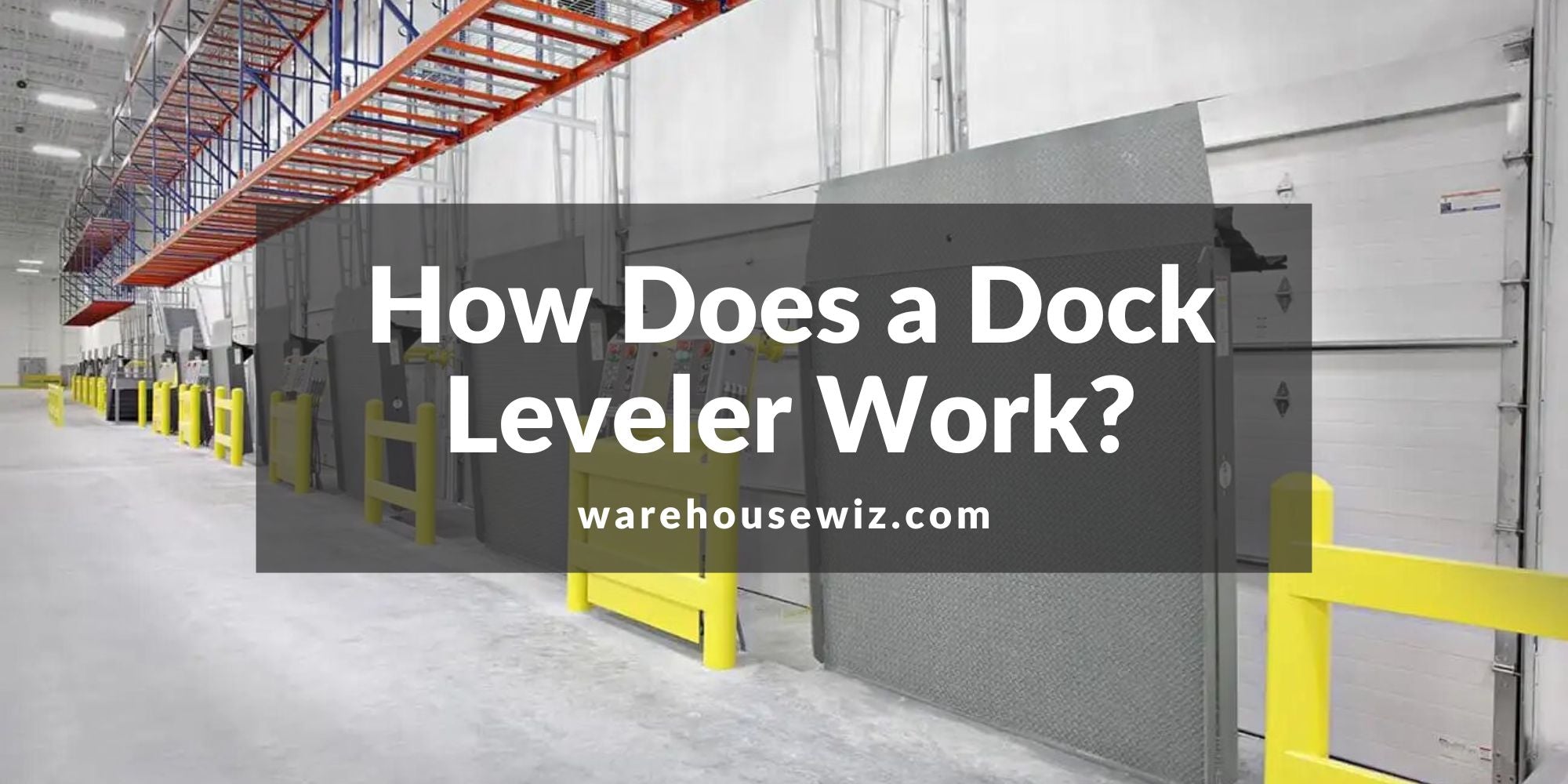 How Does a Dock Leveler Work? [Quick Guide For Every Type]